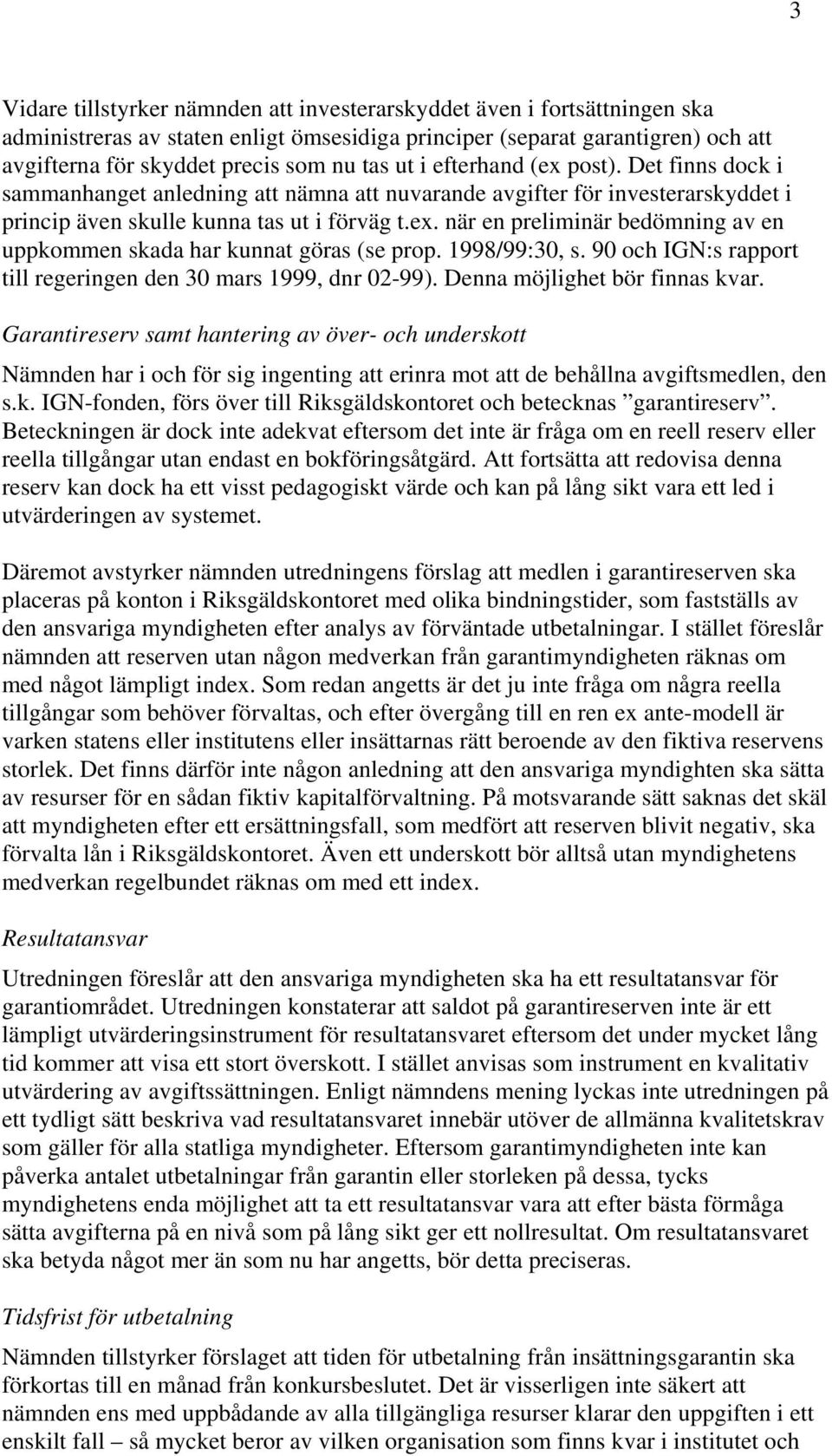 1998/99:30, s. 90 och IGN:s rapport till regeringen den 30 mars 1999, dnr 02-99). Denna möjlighet bör finnas kvar.