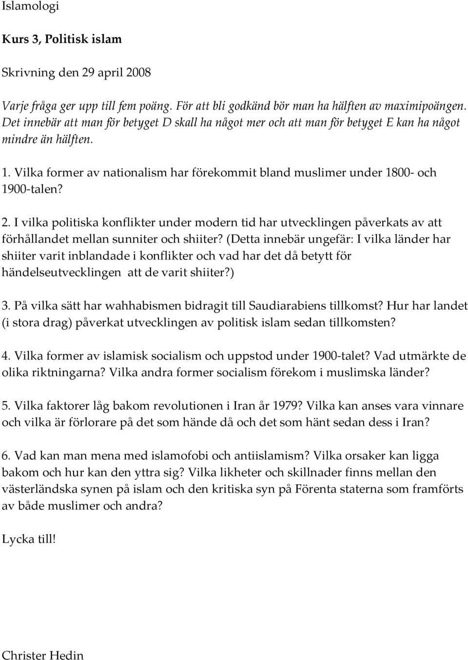 2. I vilka politiska konflikter under modern tid har utvecklingen påverkats av att förhållandet mellan sunniter och shiiter?