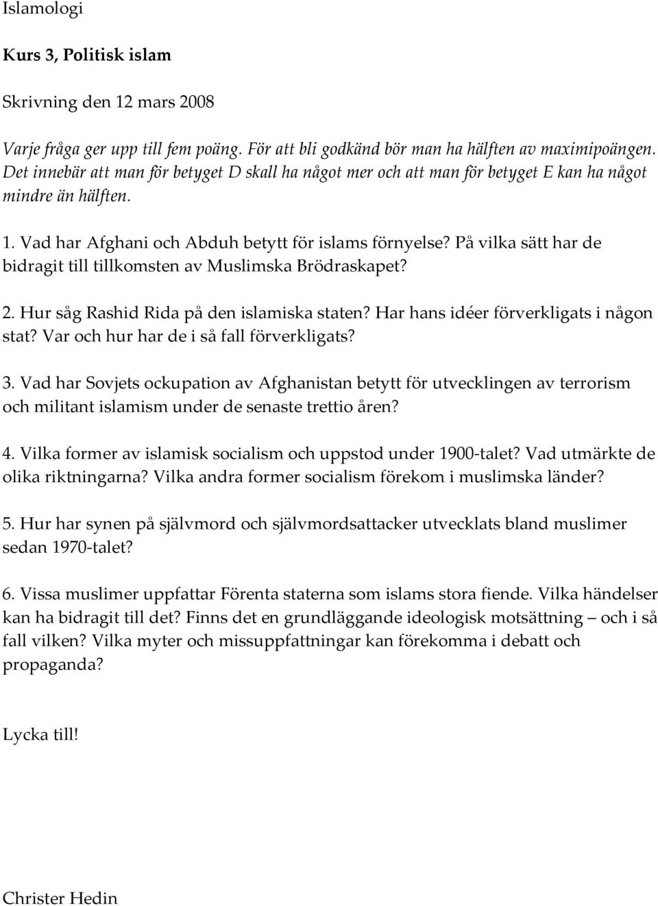 På vilka sätt har de bidragit till tillkomsten av Muslimska Brödraskapet? 2. Hur såg Rashid Rida på den islamiska staten? Har hans idéer förverkligats i någon stat?