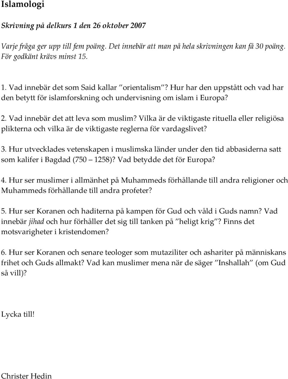 Vilka är de viktigaste rituella eller religiösa plikterna och vilka är de viktigaste reglerna för vardagslivet? 3.