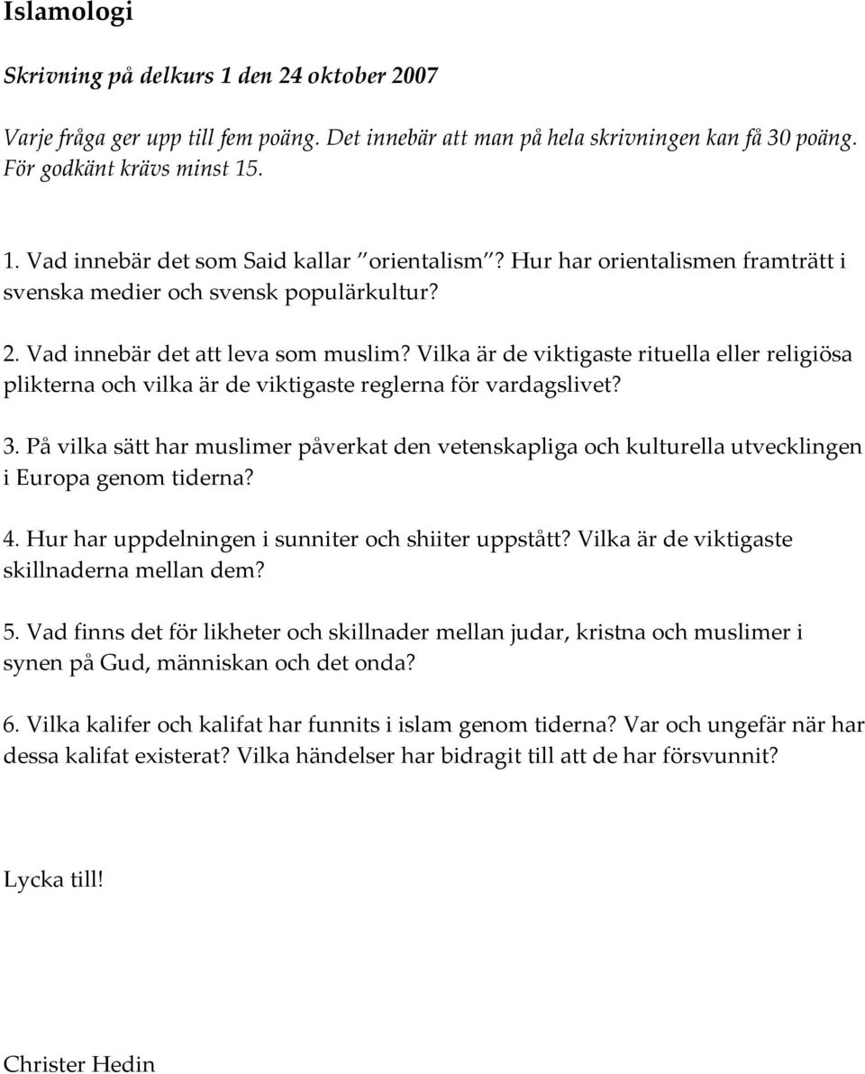 Vilka är de viktigaste rituella eller religiösa plikterna och vilka är de viktigaste reglerna för vardagslivet? 3.