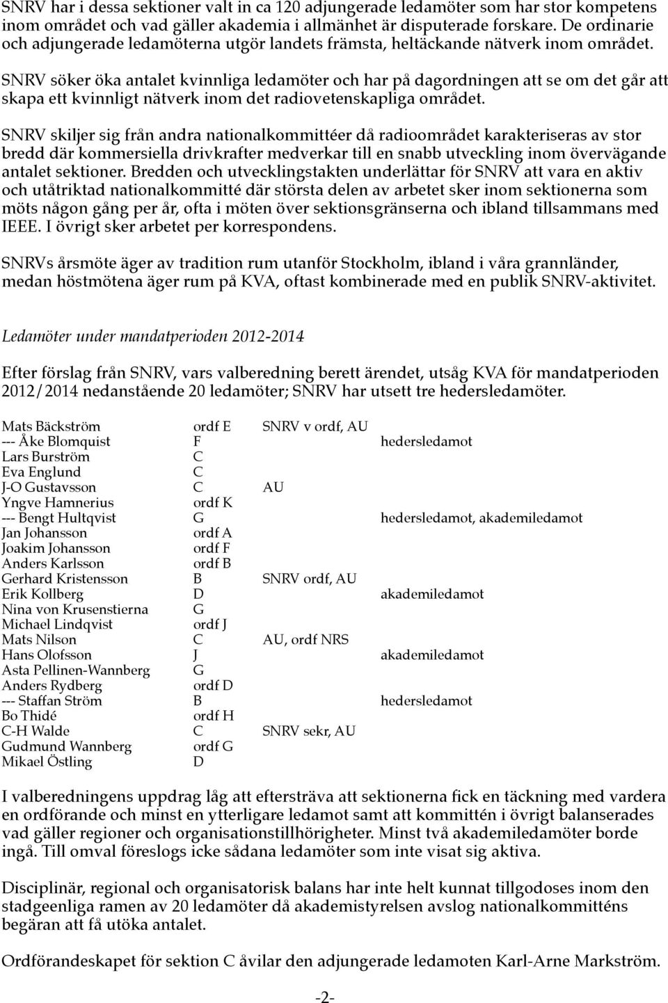 SNRV söker öka antalet kvinnliga ledamöter och har på dagordningen att se om det går att skapa ett kvinnligt nätverk inom det radiovetenskapliga området.