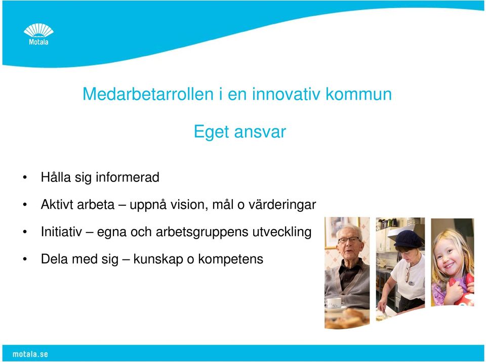 vision, mål o värderingar Initiativ egna och