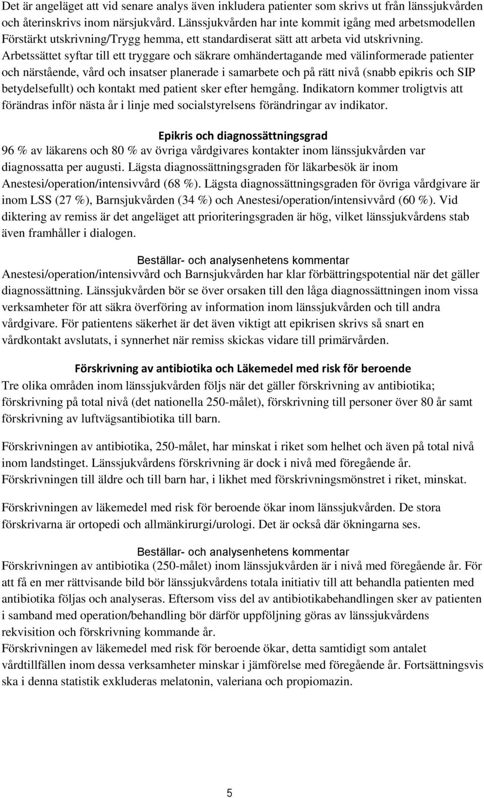 Arbetssättet syftar till ett tryggare och säkrare omhändertagande med välinformerade patienter och närstående, vård och insatser planerade i samarbete och på rätt nivå (snabb epikris och SIP