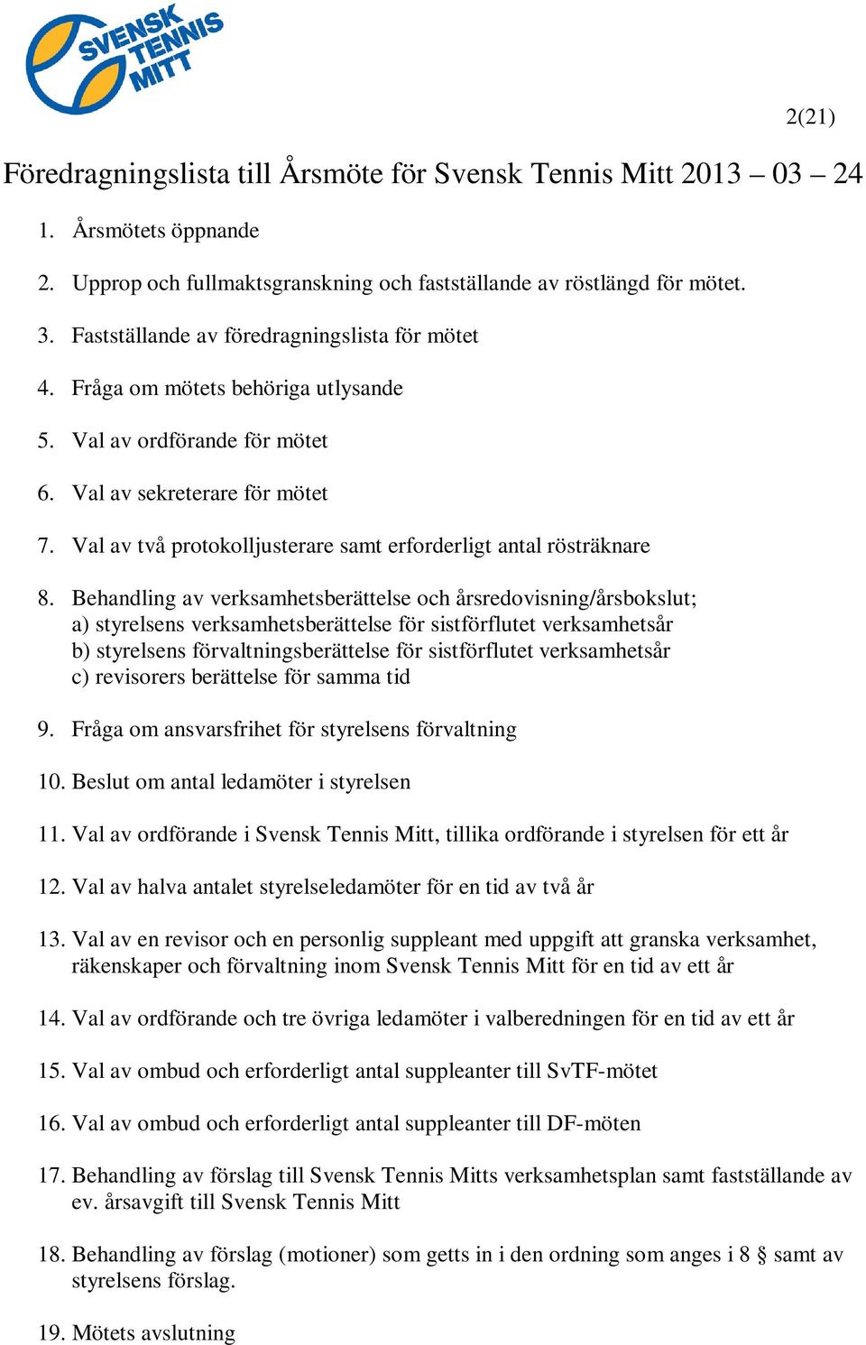 Val av två protokolljusterare samt erforderligt antal rösträknare 8.