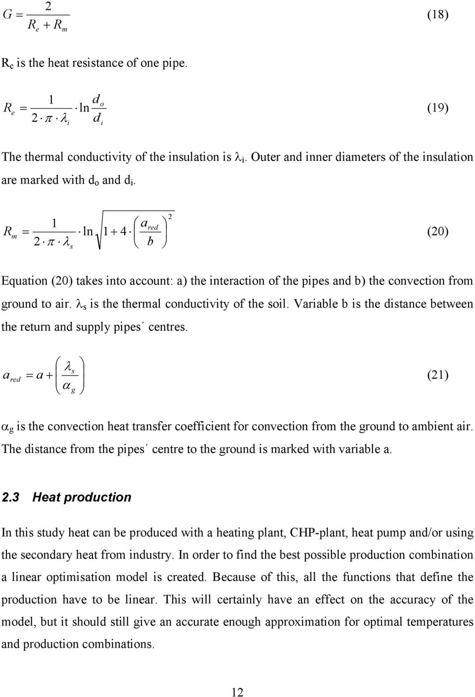 R m 1 2 F s ln a 1 4 b red 2 (20) Equation (20) takes into account: a) the interaction of the pipes and b) the convection from ground to air. s is the thermal conductivity of the soil.