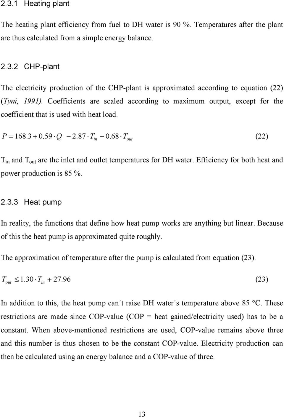 68T out (22) T in and T out are the inlet and outlet temperatures for DH water. Efficiency for both heat and power production is 85 %. 2.3.