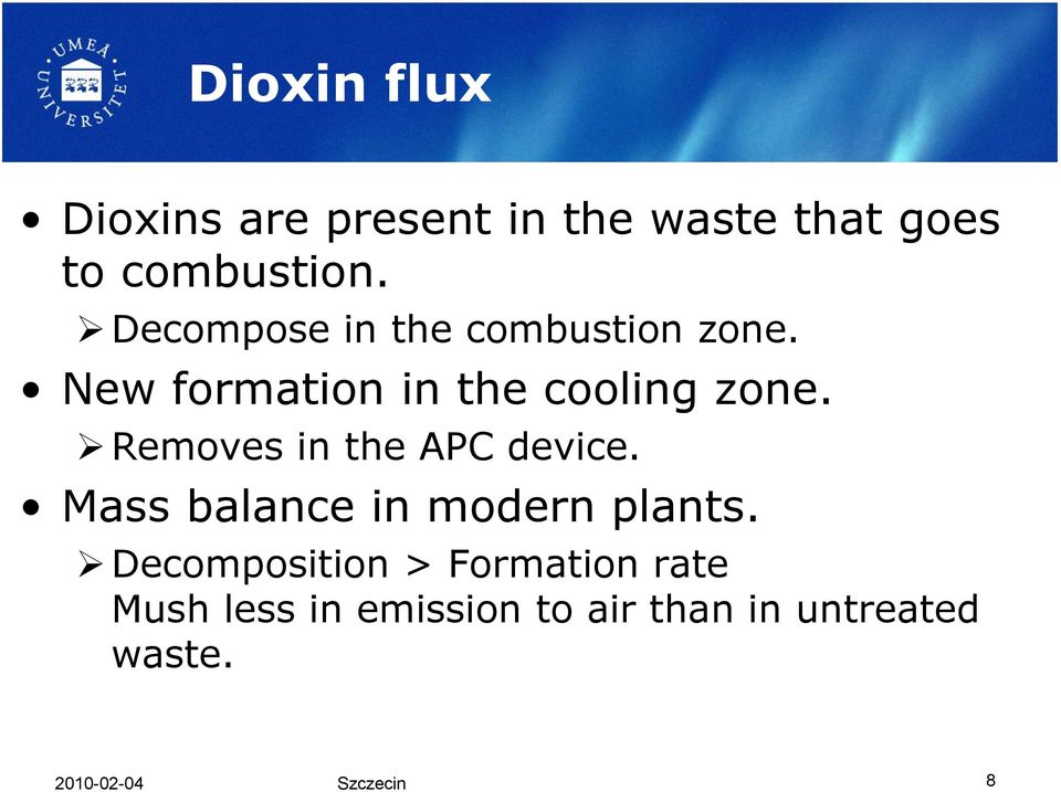 Removes in the APC device. Mass balance in modern plants.