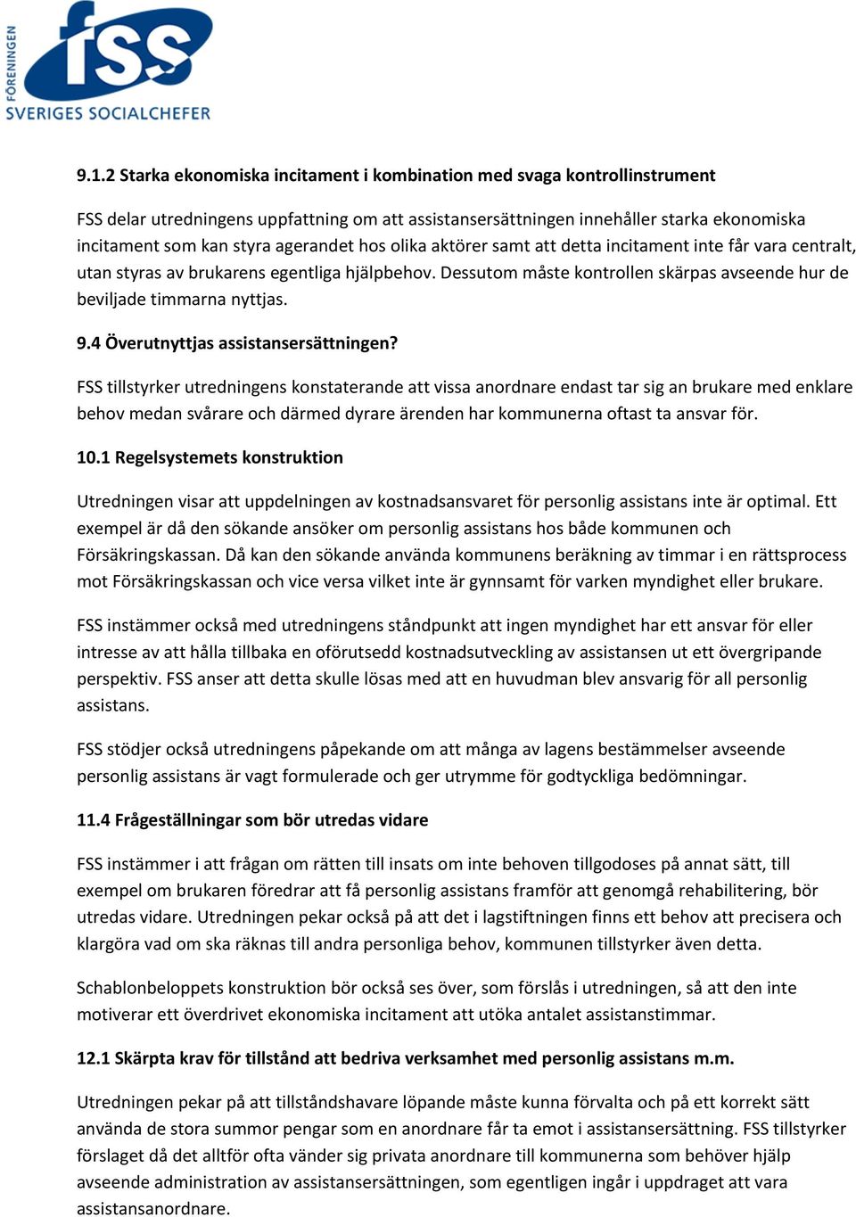 Dessutom måste kontrollen skärpas avseende hur de beviljade timmarna nyttjas. 9.4 Överutnyttjas assistansersättningen?
