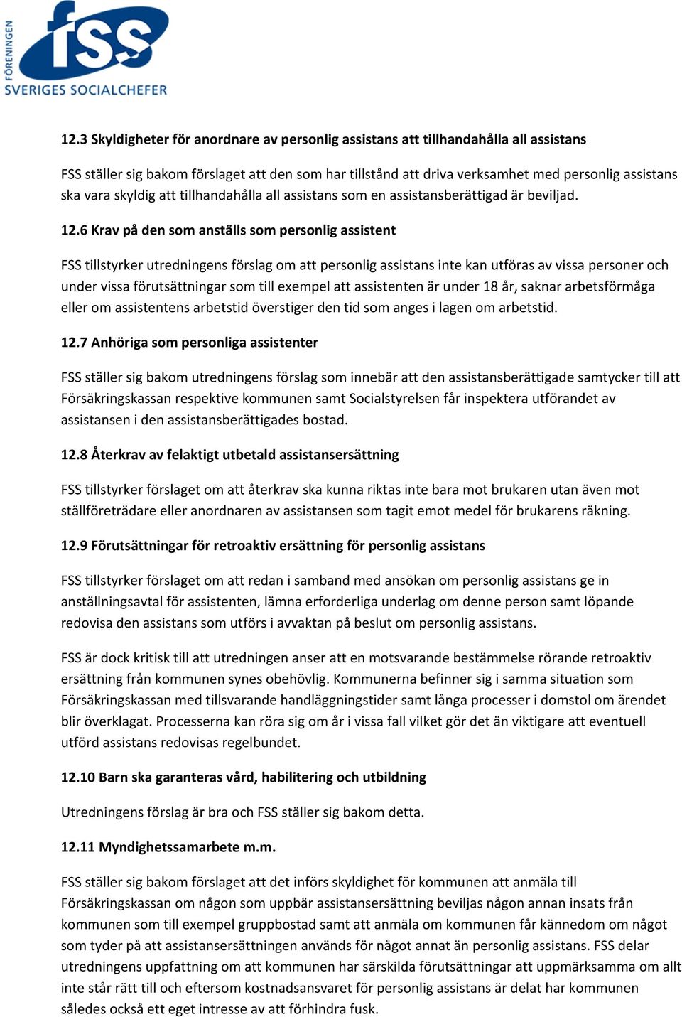 6 Krav på den som anställs som personlig assistent FSS tillstyrker utredningens förslag om att personlig assistans inte kan utföras av vissa personer och under vissa förutsättningar som till exempel