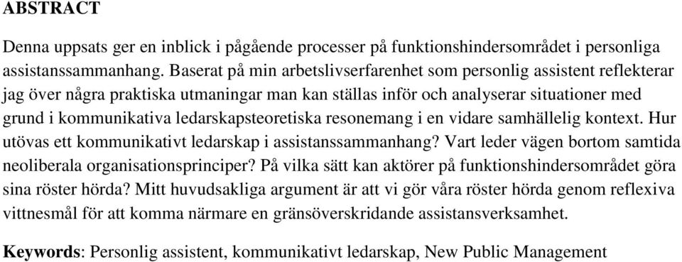 ledarskapsteoretiska resonemang i en vidare samhällelig kontext. Hur utövas ett kommunikativt ledarskap i assistanssammanhang? Vart leder vägen bortom samtida neoliberala organisationsprinciper?