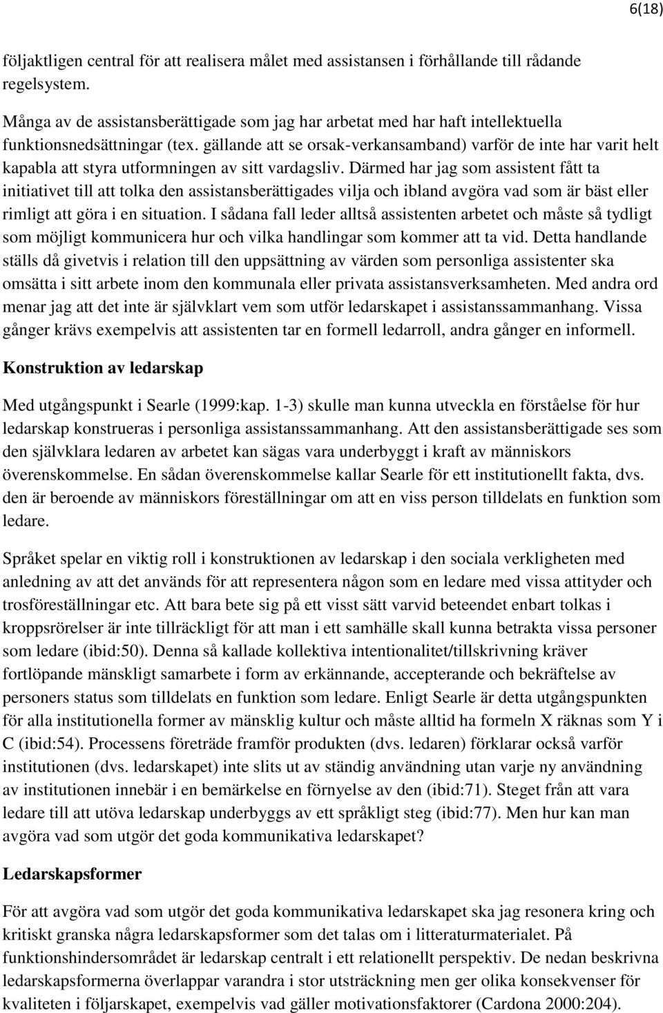 gällande att se orsak-verkansamband) varför de inte har varit helt kapabla att styra utformningen av sitt vardagsliv.