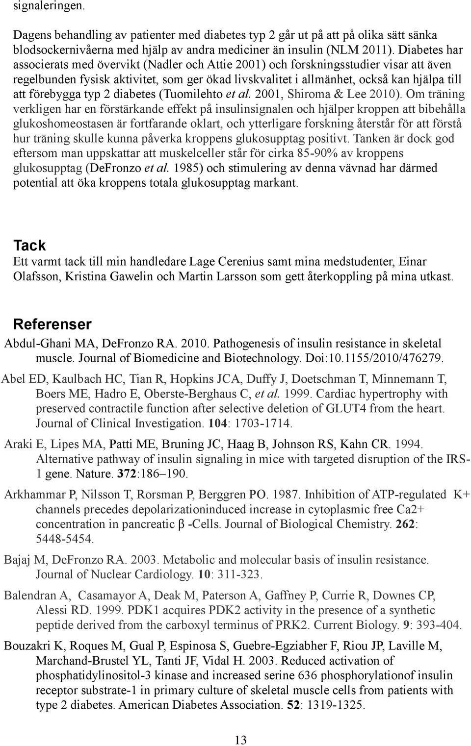 förebygga typ 2 diabetes (Tuomilehto et al. 2001, Shiroma & Lee 2010).