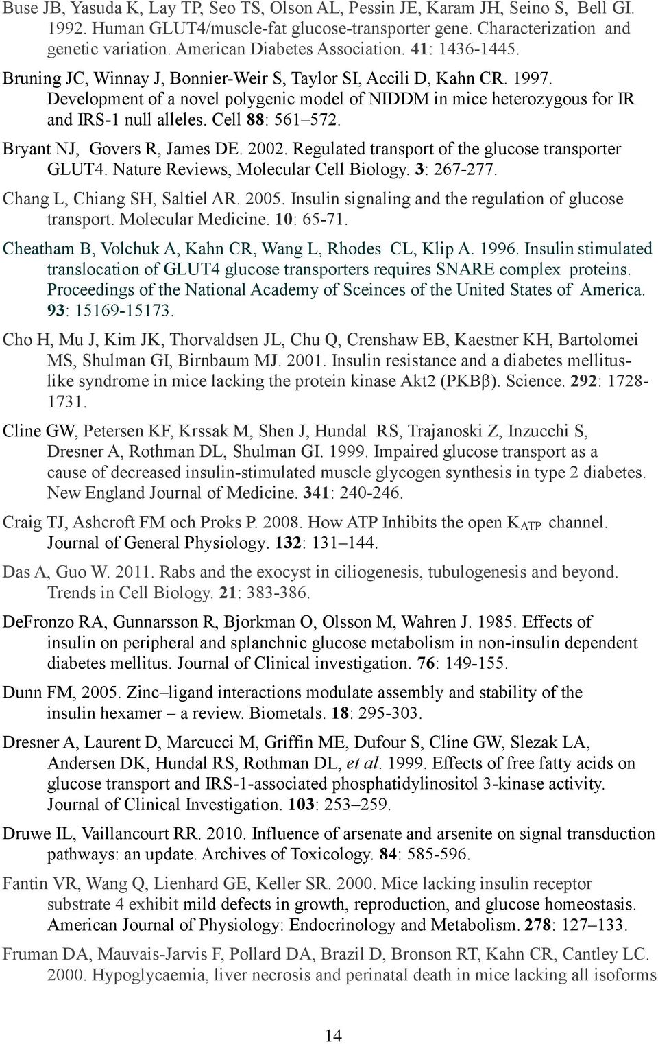 Development of a novel polygenic model of NIDDM in mice heterozygous for IR and IRS-1 null alleles. Cell 88: 561 572. Bryant NJ, Govers R, James DE. 2002.