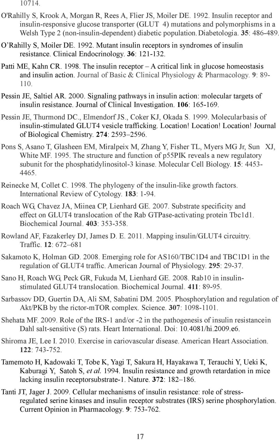 O Rahilly S, Moiler DE. 1992. Mutant insulin receptors in syndromes of insulin resistance. Clinical Endocrinology. 36: 121-132. Patti ME, Kahn CR. 1998.