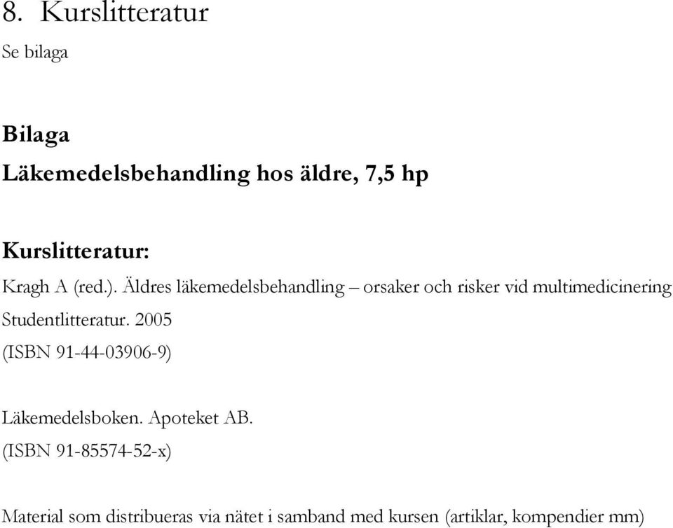 Äldres läkemedelsbehandling orsaker och risker vid multimedicinering Studentlitteratur.