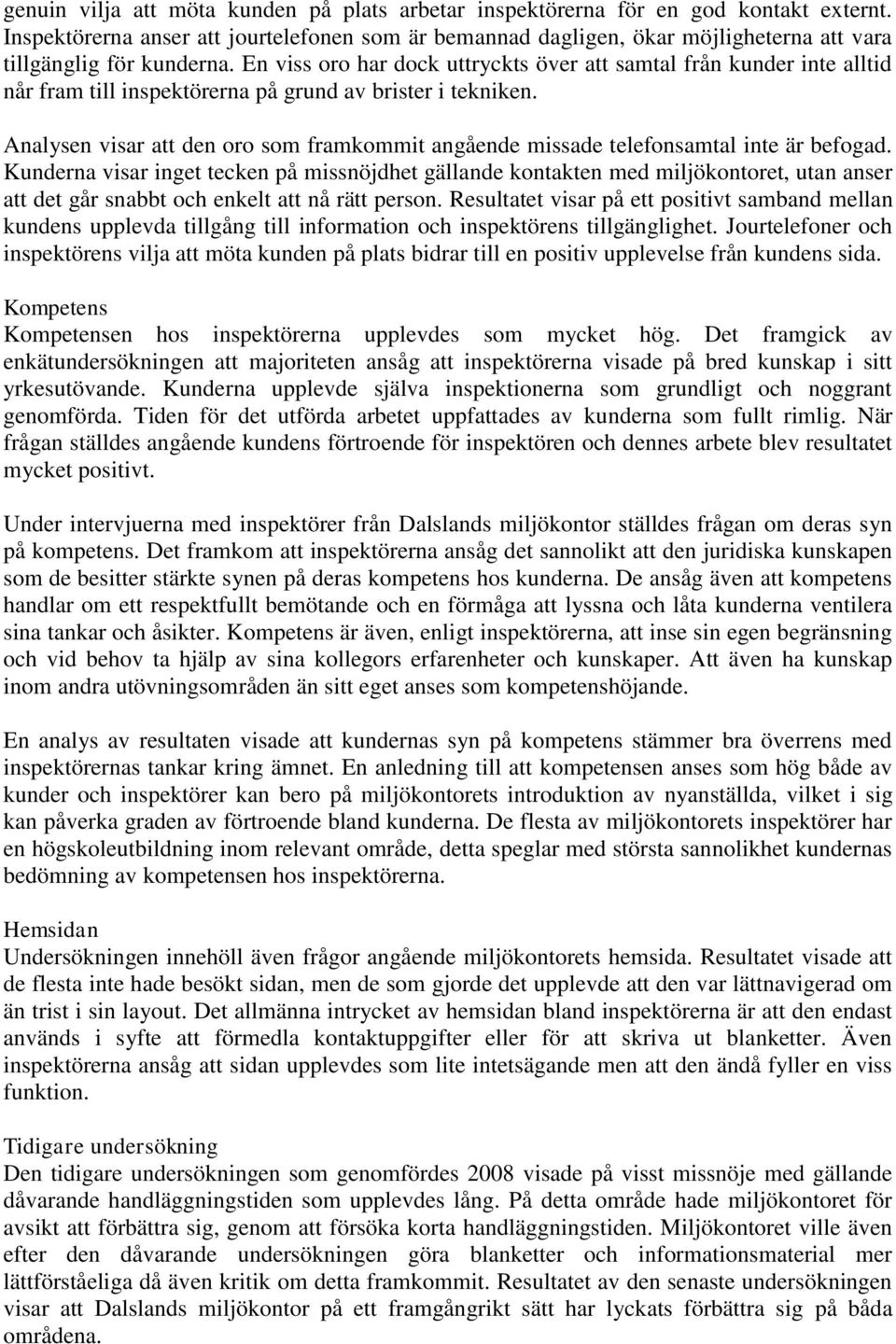 En viss oro har dock uttryckts över att samtal från kunder inte alltid når fram till inspektörerna på grund av brister i tekniken.