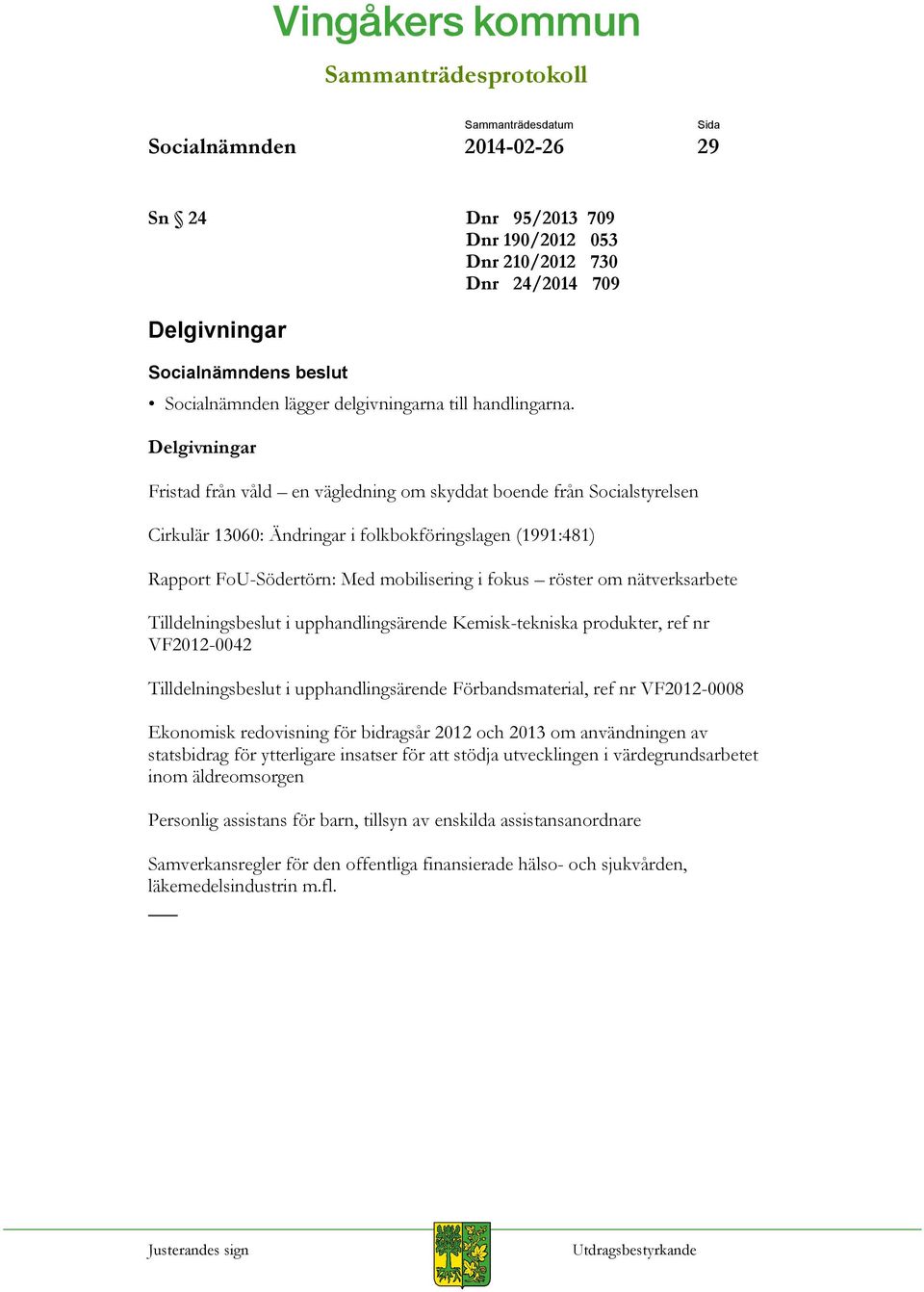 om nätverksarbete Tilldelningsbeslut i upphandlingsärende Kemisk-tekniska produkter, ref nr VF2012-0042 Tilldelningsbeslut i upphandlingsärende Förbandsmaterial, ref nr VF2012-0008 Ekonomisk