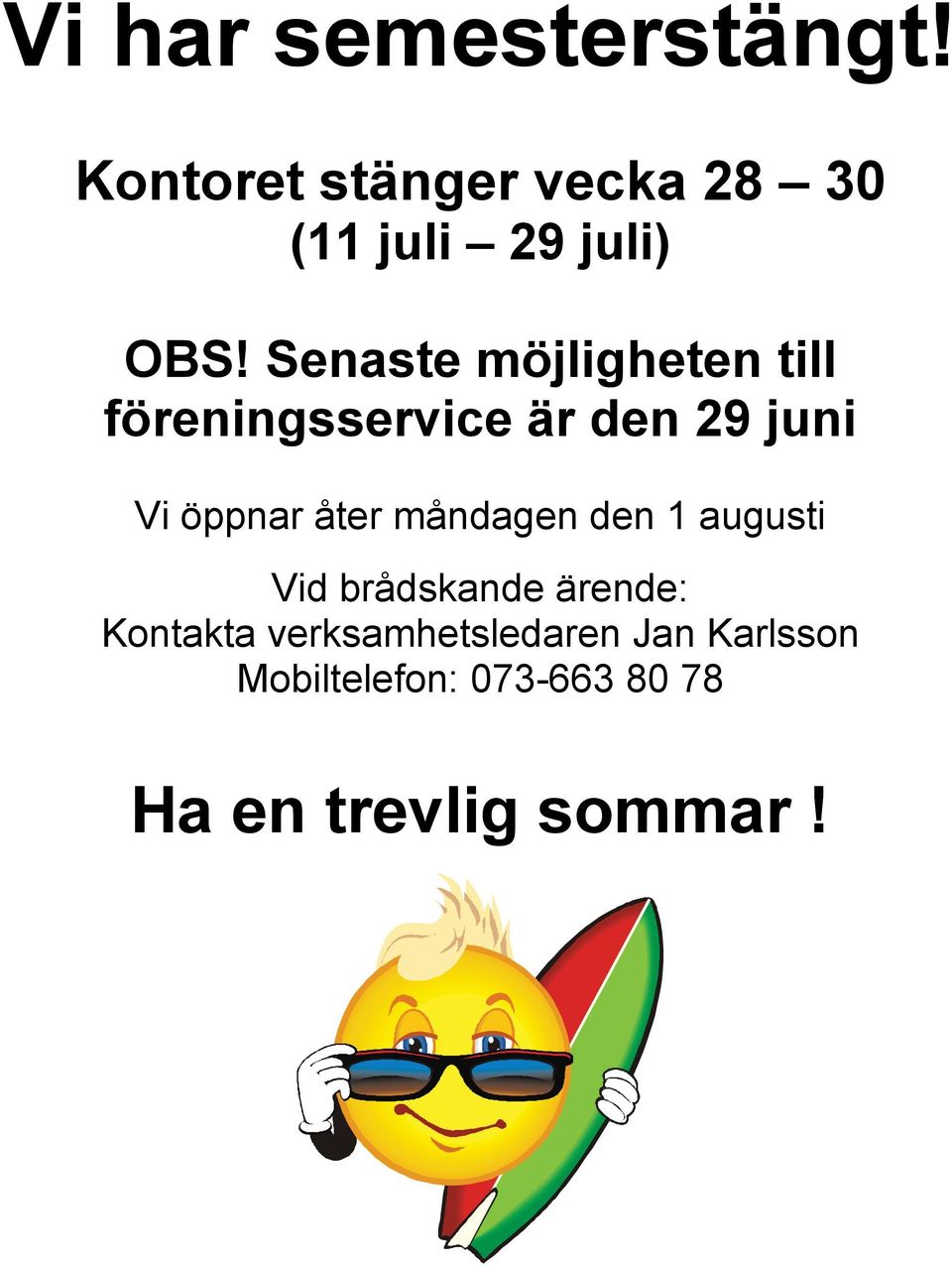 Senaste möjligheten till föreningsservice är den 29 juni Vi öppnar