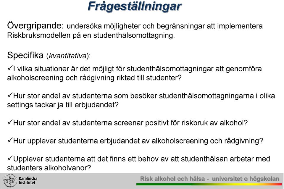 Hur stor andel av studenterna som besöker studenthälsomottagningarna i olika settings tackar ja till erbjudandet?