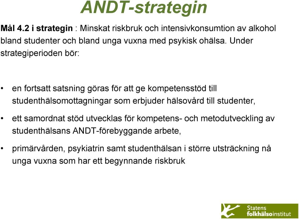 Under strategiperioden bör: en fortsatt satsning göras för att ge kompetensstöd till studenthälsomottagningar som erbjuder