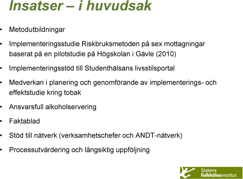 i planering och genomförande av implementerings- och effektstudie kring tobak Ansvarsfull alkoholservering