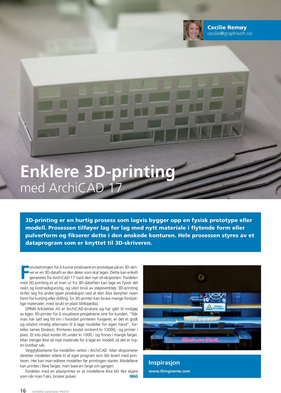 Forutsetningen for å kunne produsere en prototype på en 3D-skriver er en 3D-datafil av den delen som skal lages. Dette kan enkelt genereres fra ArchiCAD 17 med den nye stl-eksporten.