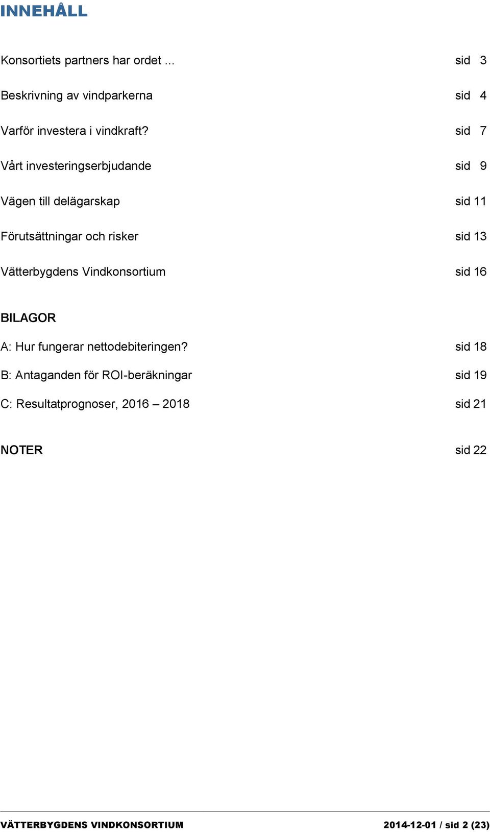 Vätterbygdens Vindkonsortium sid 16 BILAGOR A: Hur fungerar nettodebiteringen?