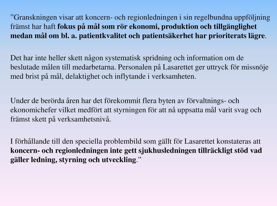 Personalen på Lasarettet ger uttryck för missnöje med brist på mål, delaktighet och inflytande i verksamheten.