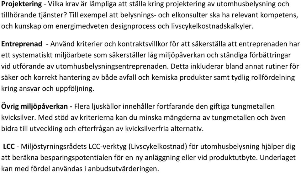 Entreprenad - Använd kriterier och kontraktsvillkor för att säkerställa att entreprenaden har ett systematiskt miljöarbete som säkerställer låg miljöpåverkan och ständiga förbättringar vid utförande