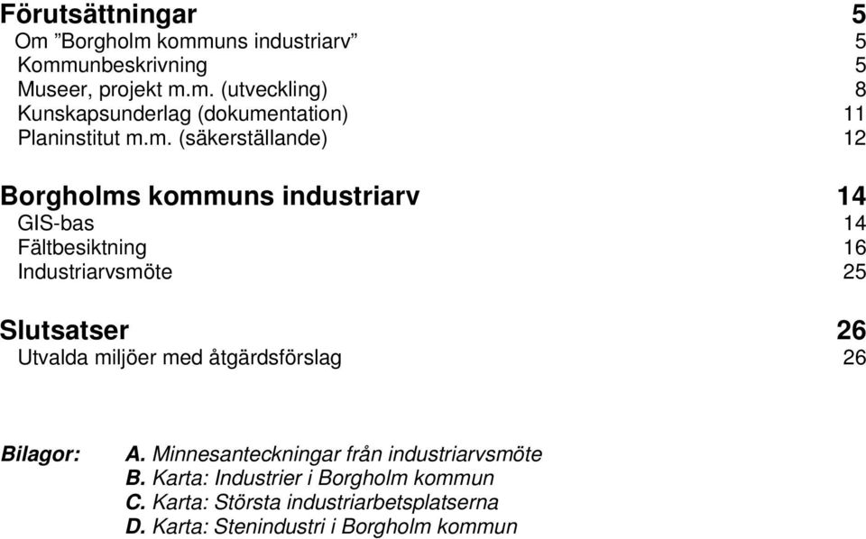 Utvalda miljöer med åtgärdsförslag 26 Bilagor: A. Minnesanteckningar från industriarvsmöte B.