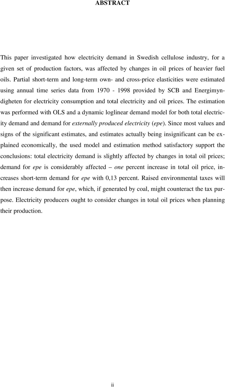 total electricity and oil prices. The estimation was performed with OLS and a dynamic loglinear demand model for both total electricity demand and demand for externally produced electricity (epe).