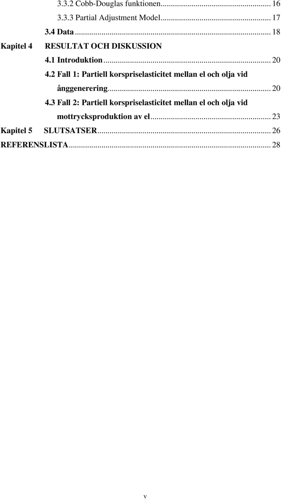 2 Fall 1: Partiell korspriselasticitet mellan el och olja vid ånggenerering... 20 4.