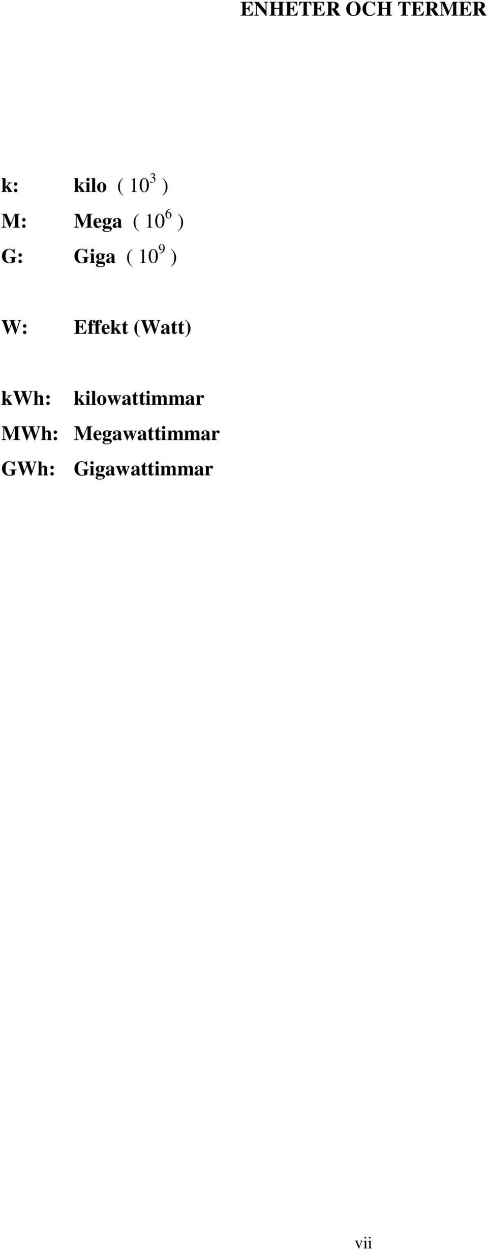 Effekt (Watt) kwh: kilowattimmar