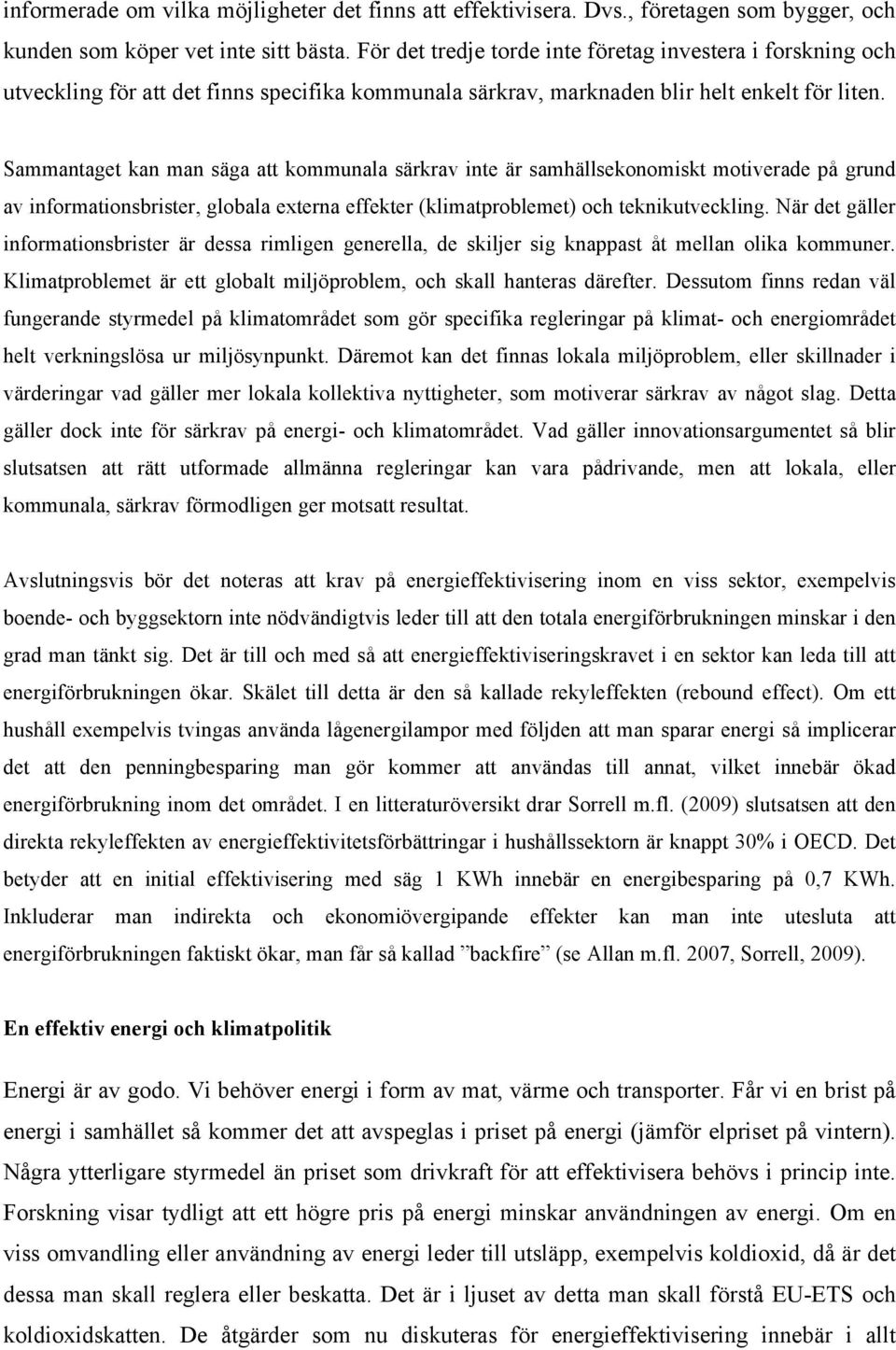 Sammantaget kan man säga att kommunala särkrav inte är samhällsekonomiskt motiverade på grund av informationsbrister, globala externa effekter (klimatproblemet) och teknikutveckling.