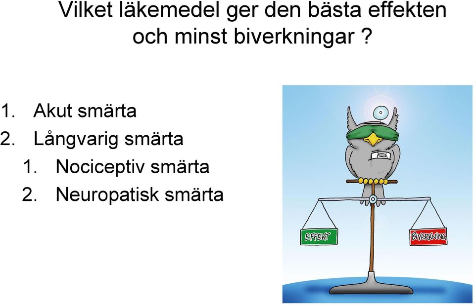 Akut smärta 2. Långvarig smärta 1.