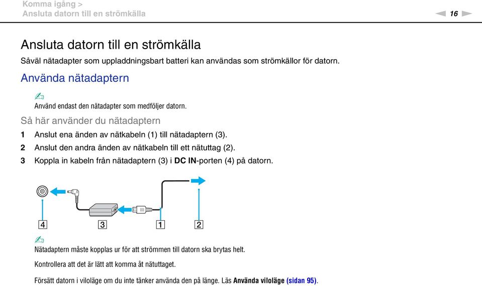 2 Anslut den andra änden av nätkabeln till ett nätuttag (2). 3 Koppla in kabeln från nätadaptern (3) i DC I-porten (4) på datorn.