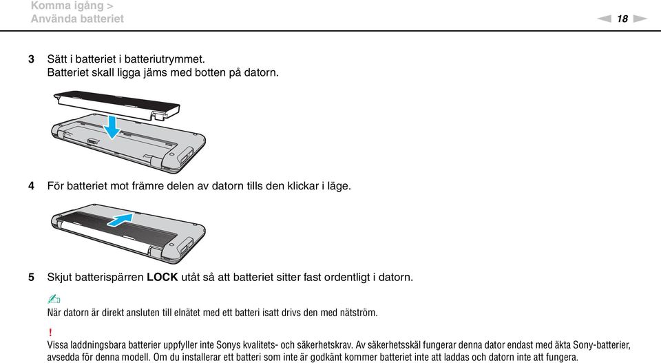 är datorn är direkt ansluten till elnätet med ett batteri isatt drivs den med nätström.