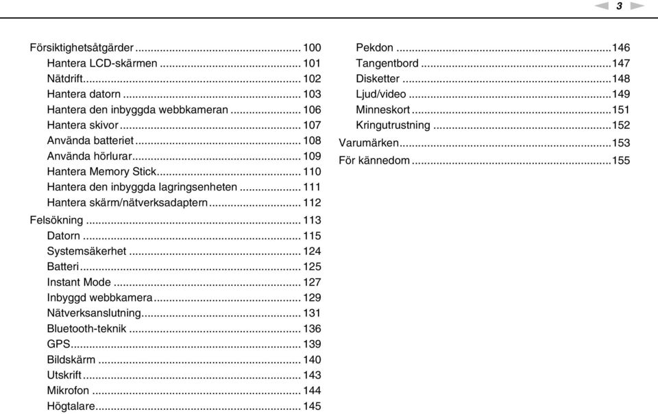 .. 115 Systemsäkerhet... 124 Batteri... 125 Instant Mode... 127 Inbyggd webbkamera... 129 ätverksanslutning... 131 Bluetooth-teknik... 136 GPS... 139 Bildskärm... 140 Utskrift.