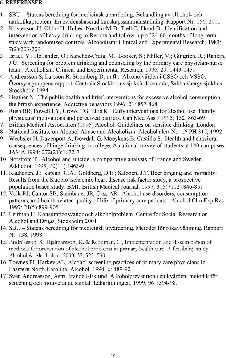 Alcoholism: Clinical and Experimental Research, 1983; 7(2):203-209 3. Israel, Y.; Hollander, O.; Sanchez-Craig, M.; Booker, S.; Miller, V.; Gi