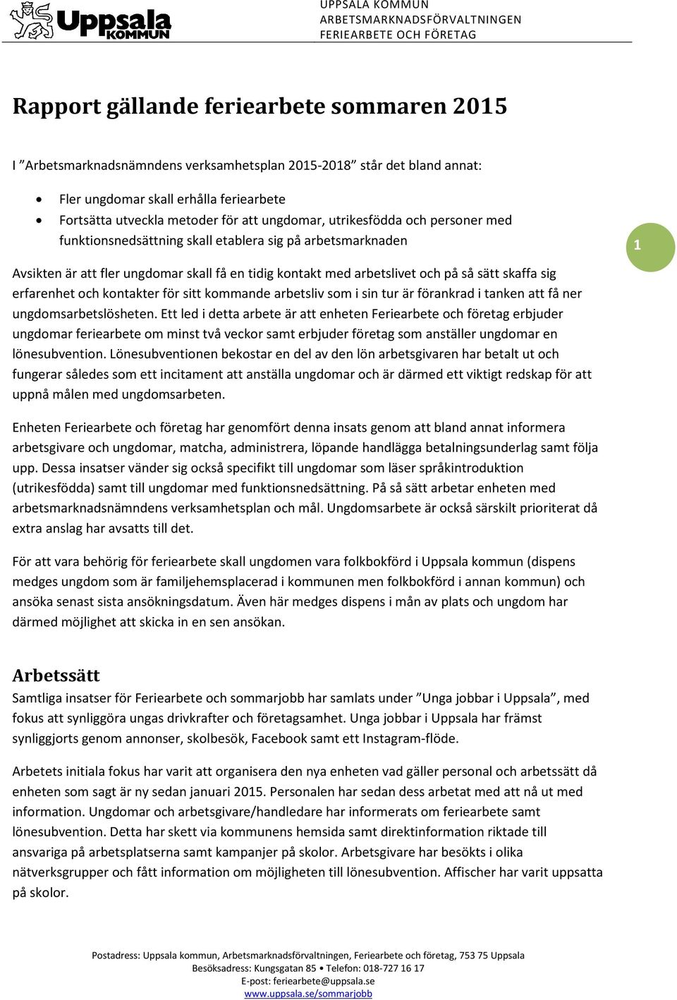 erfarenhet och kontakter för sitt kommande arbetsliv som i sin tur är förankrad i tanken att få ner ungdomsarbetslösheten.