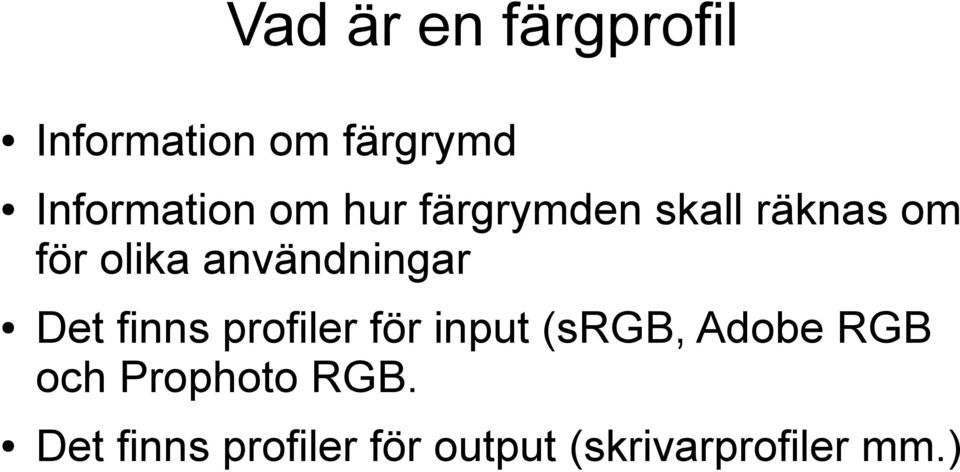 Det finns profiler för input (srgb, Adobe RGB och