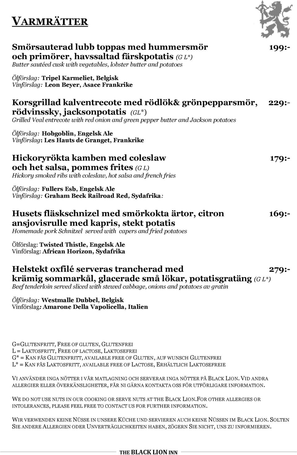 butter and Jackson potatoes Ölförslag: Hobgoblin, Engelsk Ale Vinförslag: Les Hauts de Granget, Frankrike Hickoryrökta kamben med coleslaw 179:- och het salsa, pommes frites (G L) Hickory smoked ribs