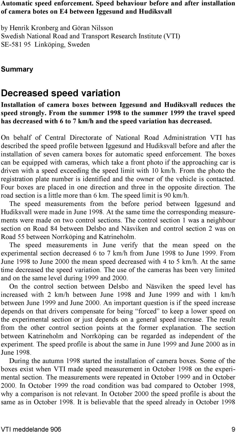 SE-581 95 Linköping, Sweden Summary Decreased speed variation Installation of camera boxes between Iggesund and Hudiksvall reduces the speed strongly.
