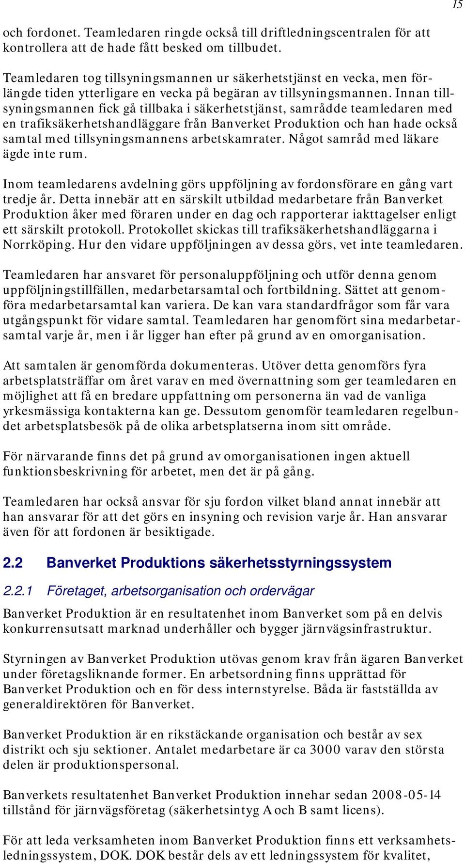 Innan tillsyningsmannen fick gå tillbaka i säkerhetstjänst, samrådde teamledaren med en trafiksäkerhetshandläggare från Banverket Produktion och han hade också samtal med tillsyningsmannens