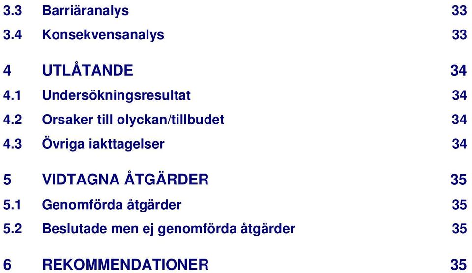 3 Övriga iakttagelser 34 5 VIDTAGNA ÅTGÄRDER 35 5.