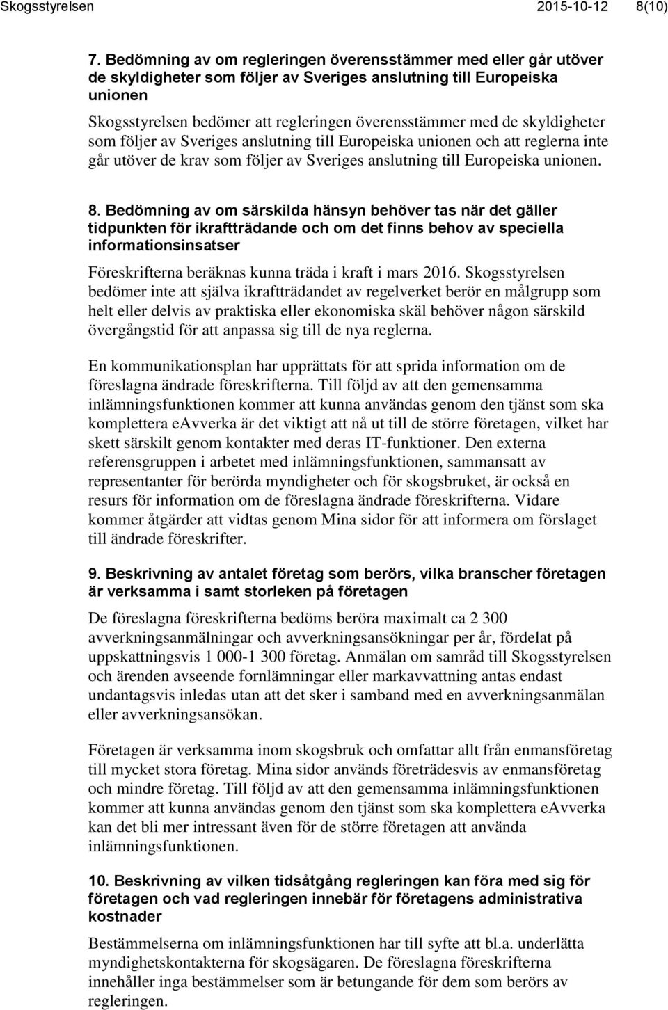 skyldigheter som följer av Sveriges anslutning till Europeiska unionen och att reglerna inte går utöver de krav som följer av Sveriges anslutning till Europeiska unionen. 8.