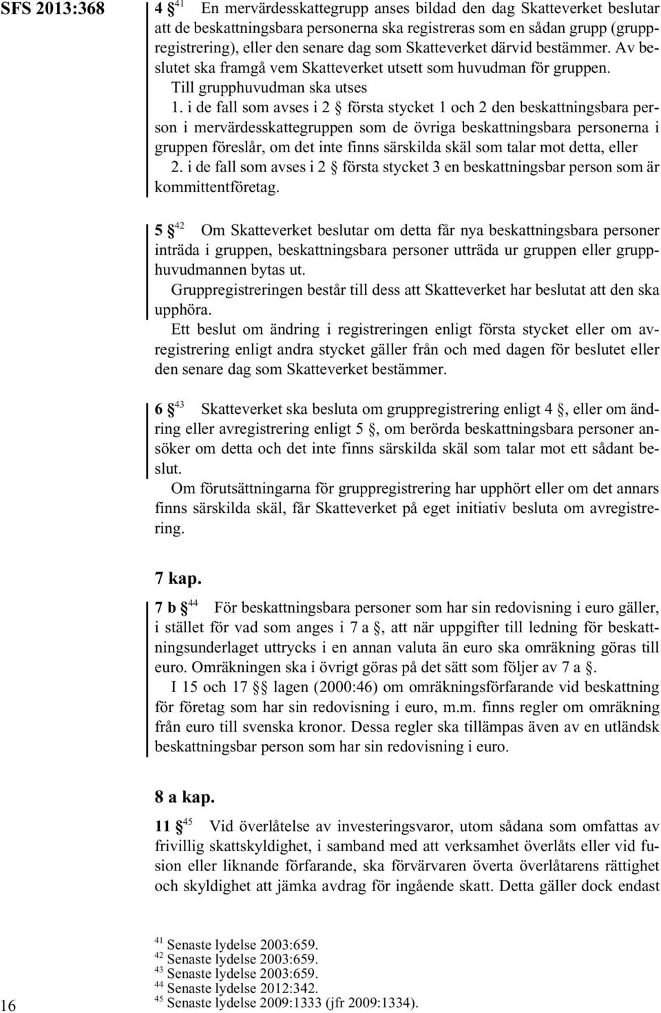 i de fall som avses i 2 första stycket 1 och 2 den beskattningsbara person i mervärdesskattegruppen som de övriga beskattningsbara personerna i gruppen föreslår, om det inte finns särskilda skäl som