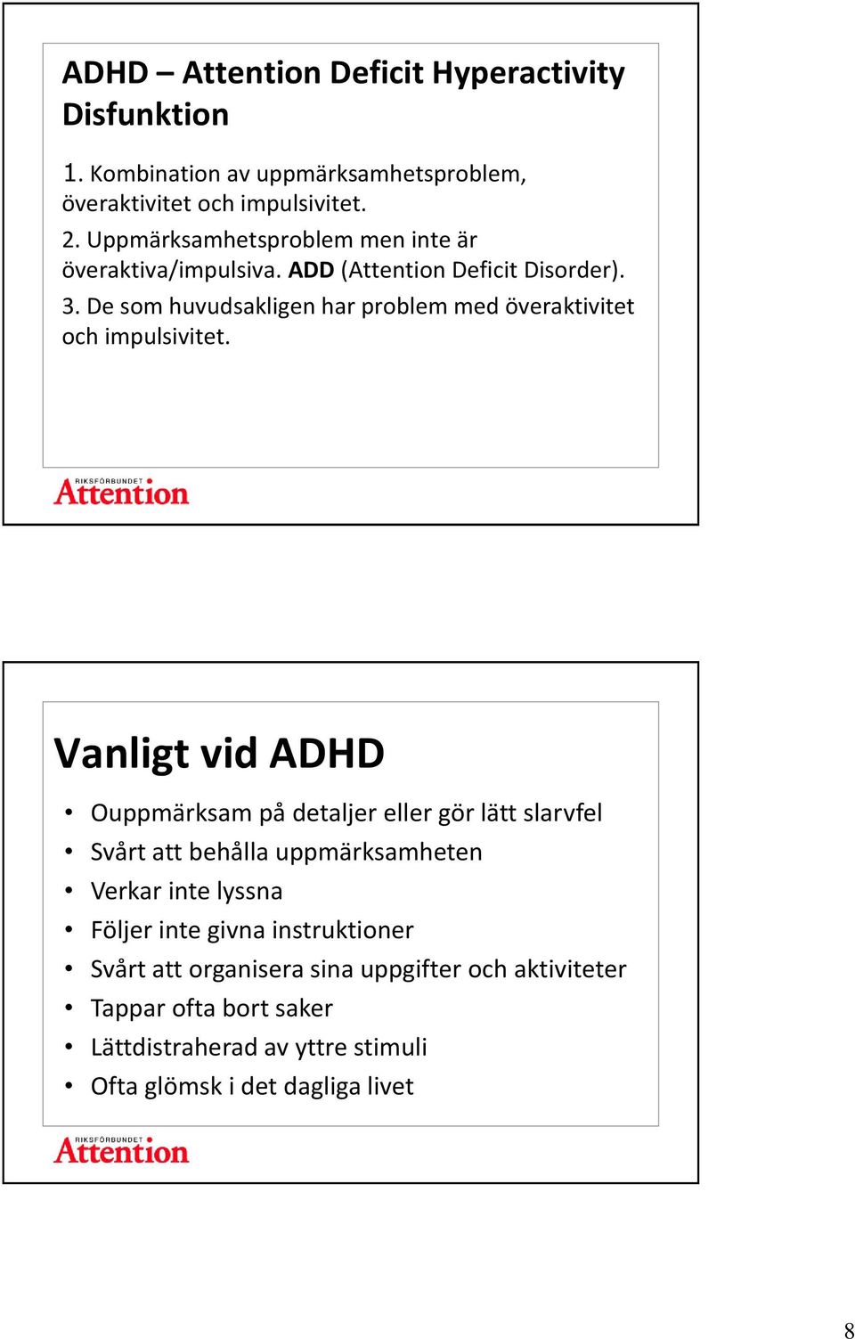 De som huvudsakligen har problem med överaktivitet och impulsivitet.