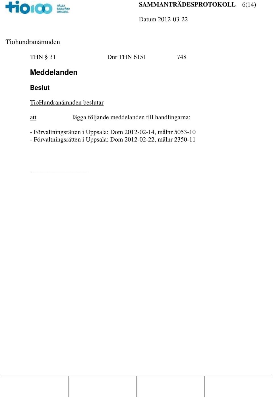 - Förvaltningsrätten i Uppsala: Dom 2012-02-14, målnr